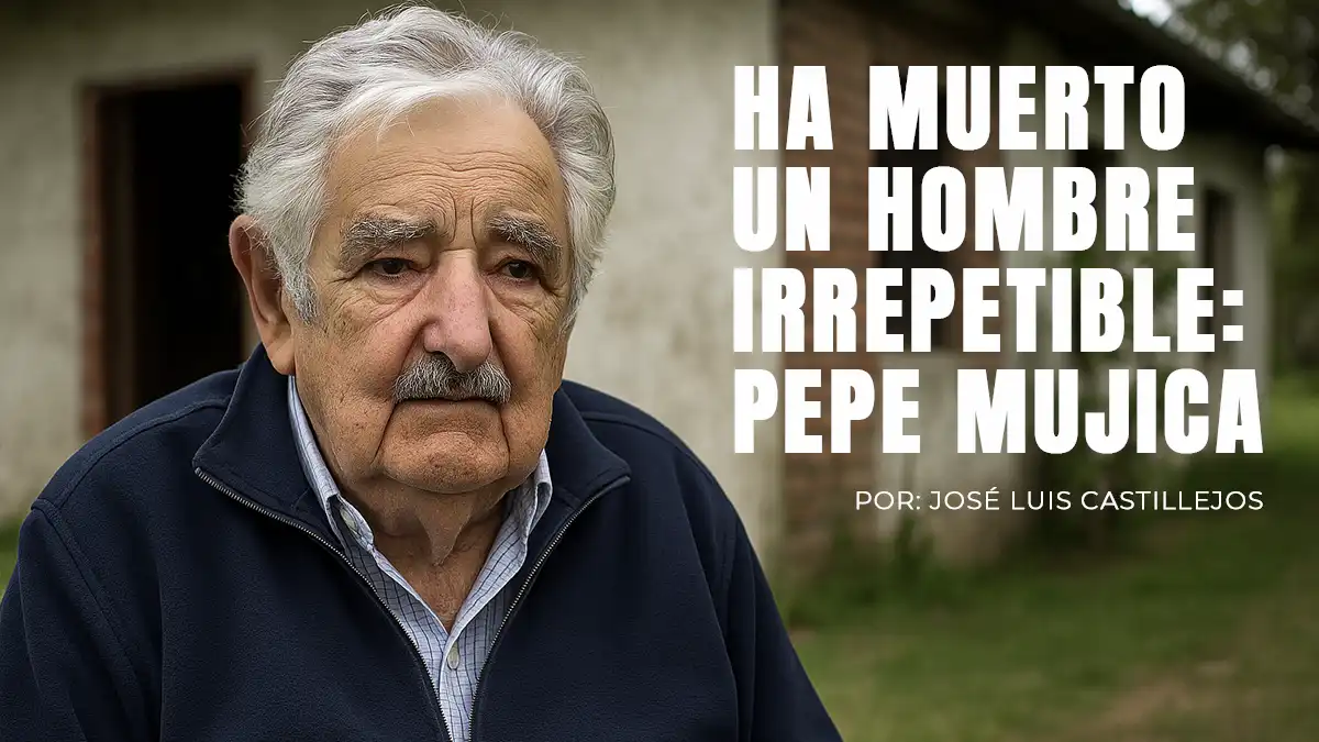 Ha muerto un hombre irrepetible: Pepe Mujica